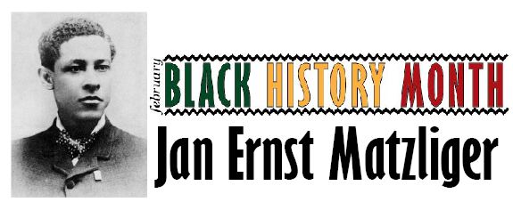 Black History Month: Jan Ernst Matzeliger