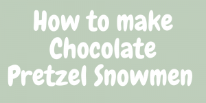 How to make chocolate pretzel snowmen