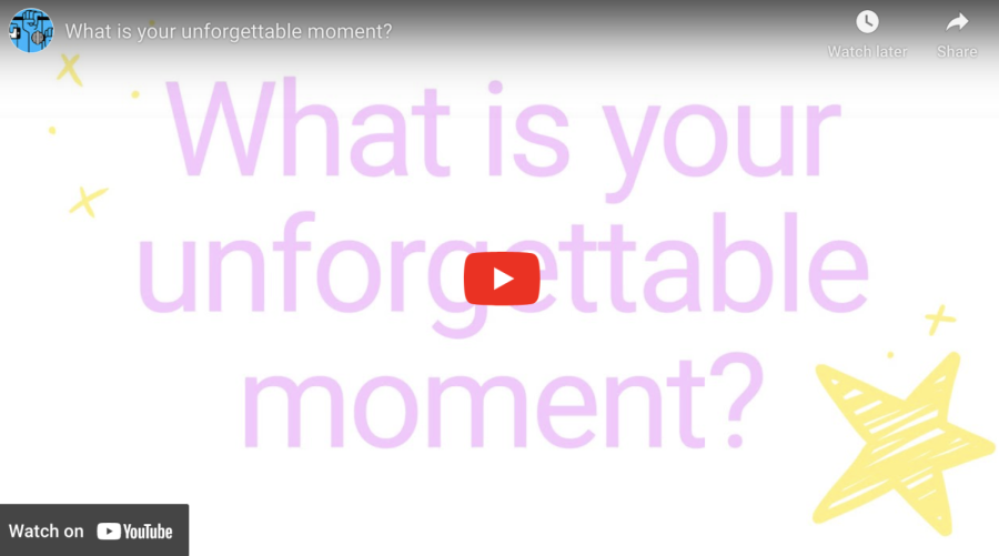 What is your unforgettable moment?