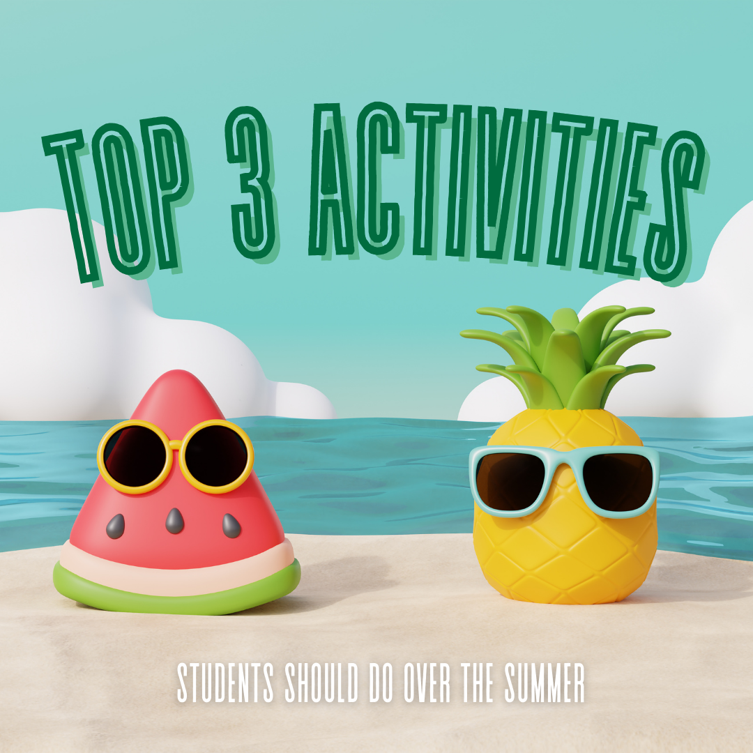 Here are the top three activities students should do over the summer. 