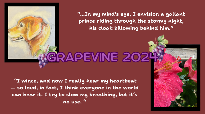 Grapevine's winter 2024 issue features work from 16 different student contributors. Art by Naomi Lai '27, photo by Sadie Frisvold '25, writing (bottom left) by Lydia Cruce '27, writing (top right) by Endrit Ramku '27.